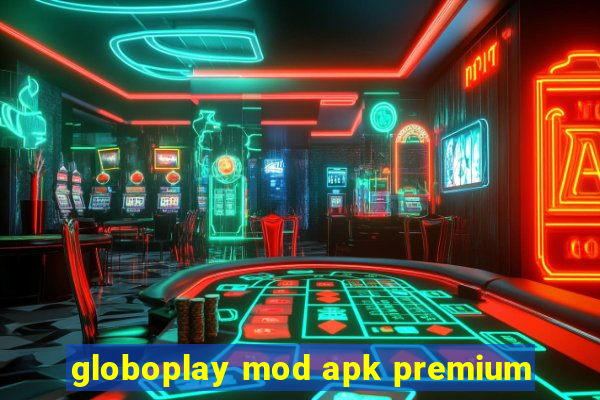 globoplay mod apk premium